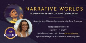 Narrative Worlds, a Nebula Conference webinar taking place October 11 with Kate Elliott and Tade Thompson.