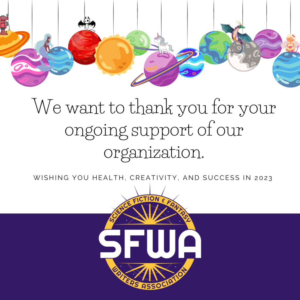 A graphic with SFWA logo and a row of planet-shaped ornaments topped with fantastical creatures. It reads: We want to thank you for your ongoing support of our organization. Wishing you health, creativity, and success in 2023.